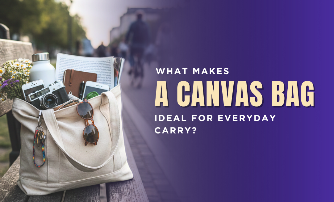 What Makes a Canvas Bag Ideal for Everyday Carry?